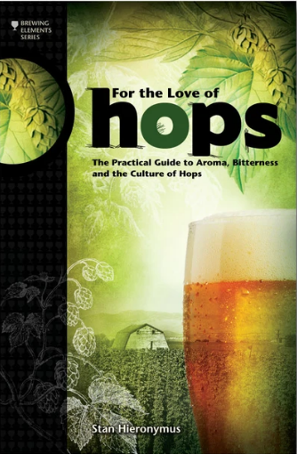 For The Love of Hops: The Practical Guide to Aroma, Bitterness and the Culture of Hops - Braukorps
