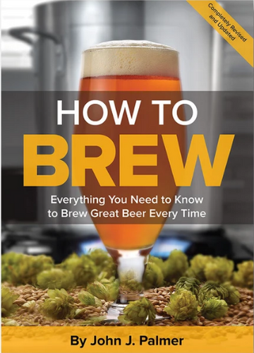 How To Brew: Everything You Need to Know to Brew Great Beer Every Time - Braukorps