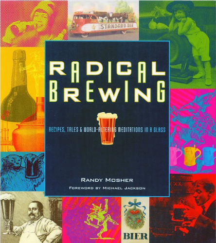Radical Brewing: Recipes, Tales and World-Altering Meditations in a Glass - Braukorps